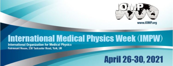 The International Medical Physics Week (IMPW) 2021 The International Medical Physics Week (IMPW) 2021